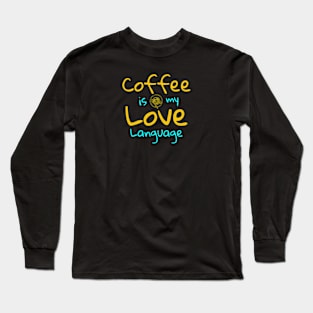 Coffee is my Love language Long Sleeve T-Shirt